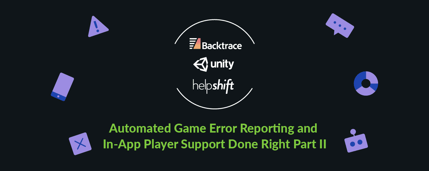 “Automated Game Error Reporting and In-App Player Support Done Right Part II” Webinar Recap
