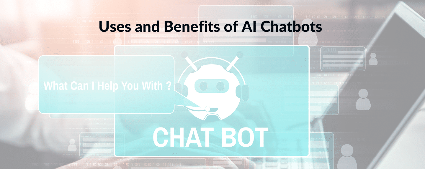 The Uses and Benefits of AI Chatbots