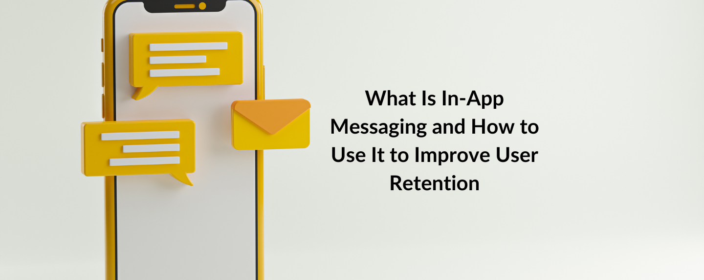 What Is In-App Messaging and How to Use It to Improve User Retention