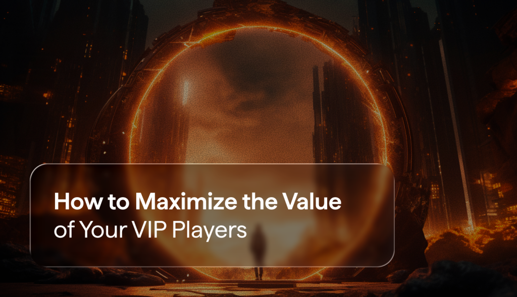How to Maximize the Value of Your VIP Players
